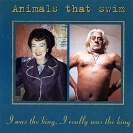 Animals That Swim - I Was The King, I Really Was The King
