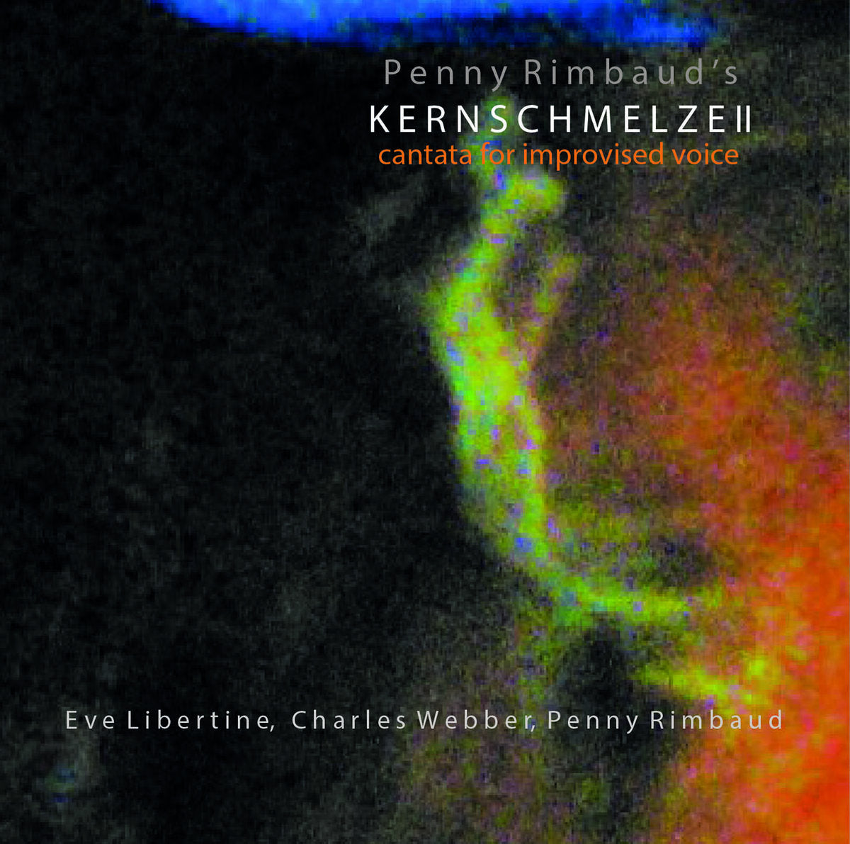 Penny Rimbaud – Kernschmelze II (Cantata For Improvised Voice)