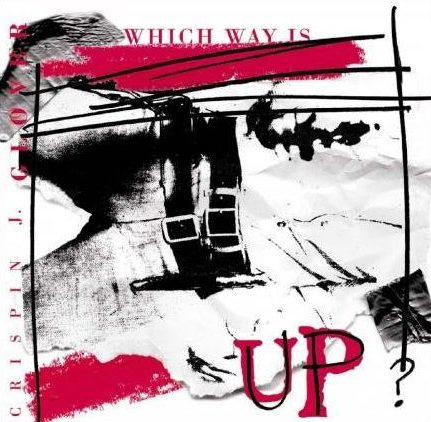 Crispin J. Glover - Which Way Is Up?