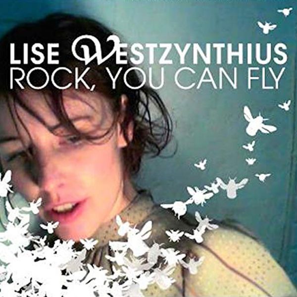 Lise Westzynthius - Rock, You Can Fly