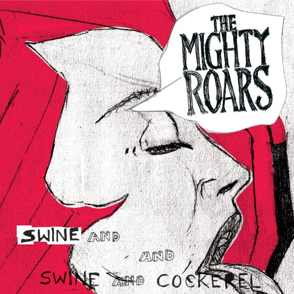 The Mighty Roars - Swine And Cockerel
