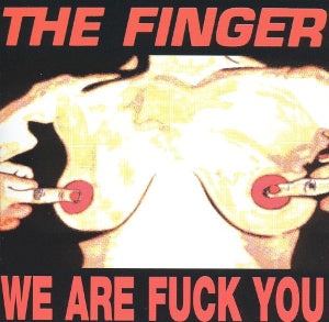 The Finger - We Are Fuck You / Punk's Dead Let's Fuck