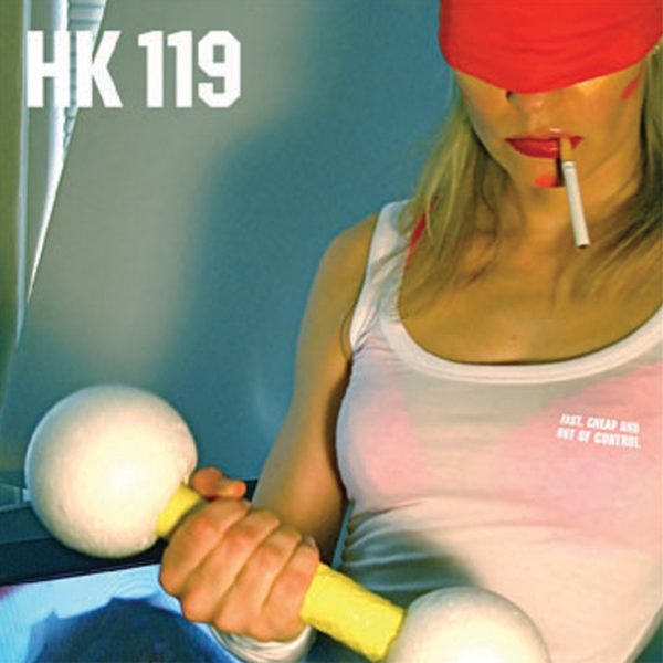 HK119 - Fast, Cheap And Out Of Control