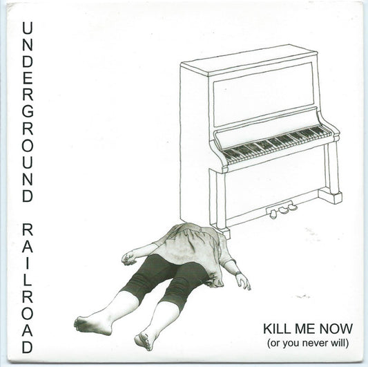 Underground Railroad - Kill Me Now (Or You Never Will)